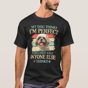 Shih Tzu Mein Hund denkt, ich bin perfekt T-Shirt