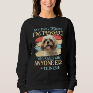 Shih Tzu My Dog denkt, dass ich perfekt bin Sweatshirt