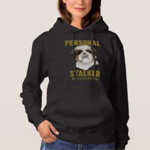 Shih Tzu Personal Stalker Wohin du gehst Hoodie
