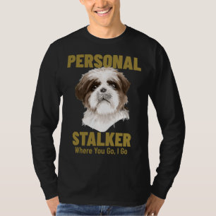 Shih Tzu Personal Stalker Wohin du gehst T-Shirt