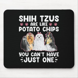 Shih Tzus sind wie Tato Chips, man kann Shiht nich Mousepad