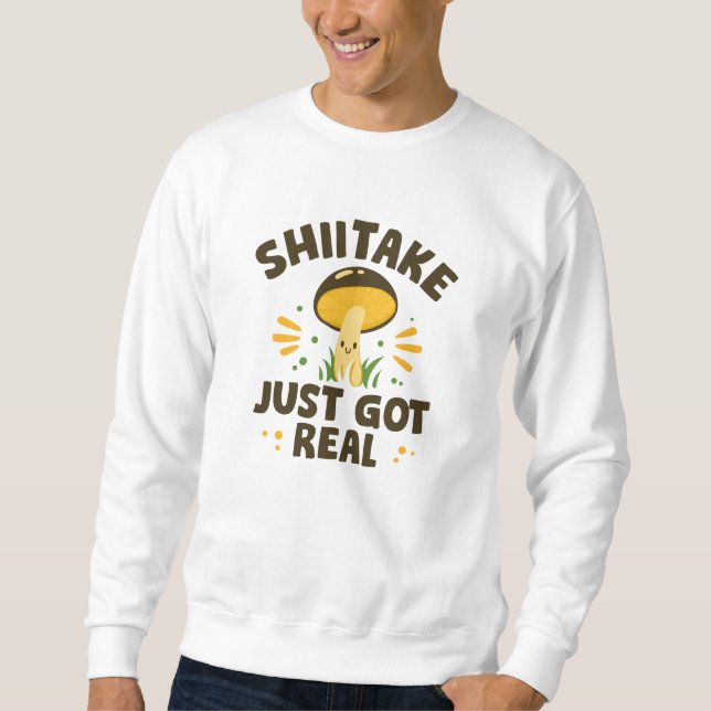 Shiitake Got einfach echt Sweatshirt (Vorderseite)
