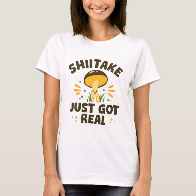 Shiitake Got einfach echt T-Shirt (Vorderseite)