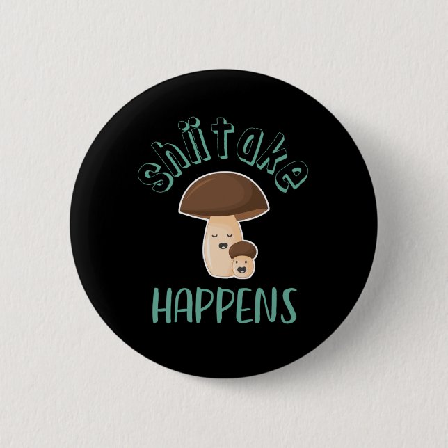 Shiitake Happens Funny Sarcastic Mushroom Puns Button (Vorderseite)