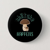 Shiitake Happens Funny Sarcastic Mushroom Puns