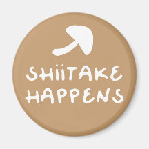 Shiitake Happens witziger Feinschmecker Zitat