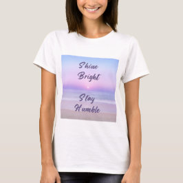 Shine Bright, Bleibe Humble: Eine positive Erinner T-Shirt