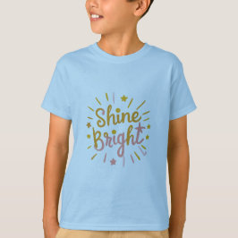 Shine Bright – Energetic & Positive Design T-Shirt