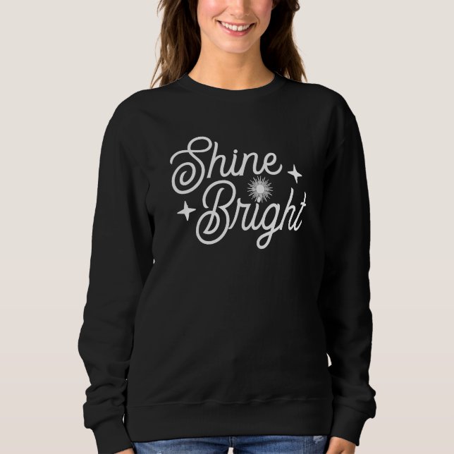 Shine Bright Handgeschriebenes Skript Motivierend Sweatshirt (Vorderseite)