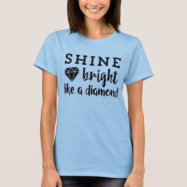 Shine Bright Like A Diamond Inspiring Positivity T-Shirt (Vorderseite)