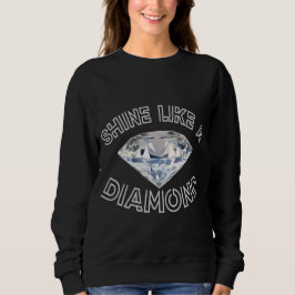 Shine like a Diamond Sweatshirt