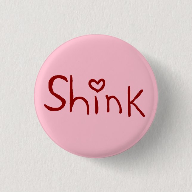 "Shink" Kleinknopf Button (Vorderseite)