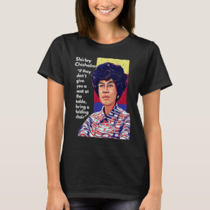 Shirley Chisholm Zitat Wenn sie Ihnen keine se T-Shirt