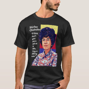 Shirley Chisholm Zitat Wenn sie Ihnen keine se T-Shirt