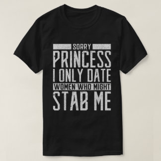 Shirt: Nur Frauen Daten, Die Mich Erdolchen Könnte T-Shirt