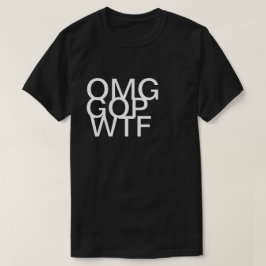 Shirt OMG GOP WTF