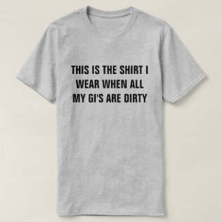 Shirt, wenn meines Gis schmutziges Shirt sind