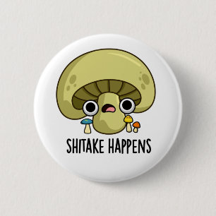 Shitake Happens Funny Mushroom Pub Button