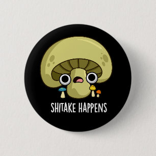 Shitake Happens Funny Mushroom Pub Dark BG Button