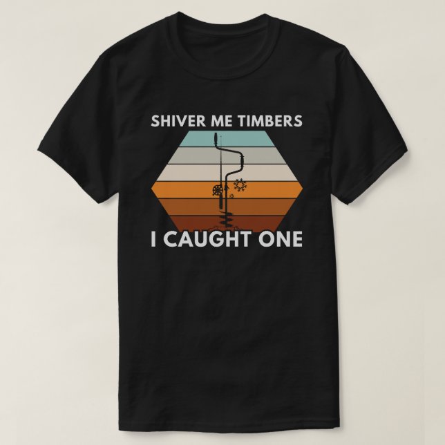 Shiver Me Timbers, den ich gefangen habe | Eisfisc T-Shirt (Design vorne)
