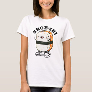 Shoe-shi Funny Sushi Pun T-Shirt