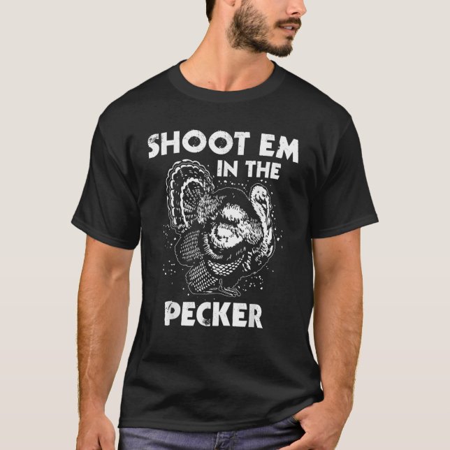 Shoot Em in Pecker Funny Turkey Legend Jagd T-Shirt (Vorderseite)