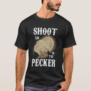 Shoot 'Em in Pecker für die lustige Türkei Jagd T-Shirt