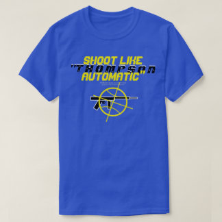 Shoot like"THOMPSON-AUTOMATIC" T-Shirt