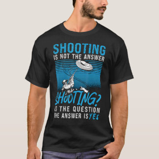 Shooting ist keine Frage Clay Taube ist Antwort Cl T-Shirt