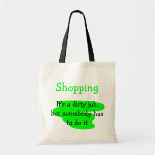 Shopping, eine schmutzige Arbeit - Tasche