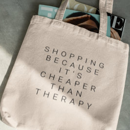 Shopping, weil es billiger ist als Therapy Bag Tragetasche
