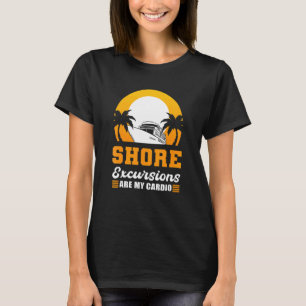 Shore Exkursionen sind mein Cardio Cruising Urlaub T-Shirt