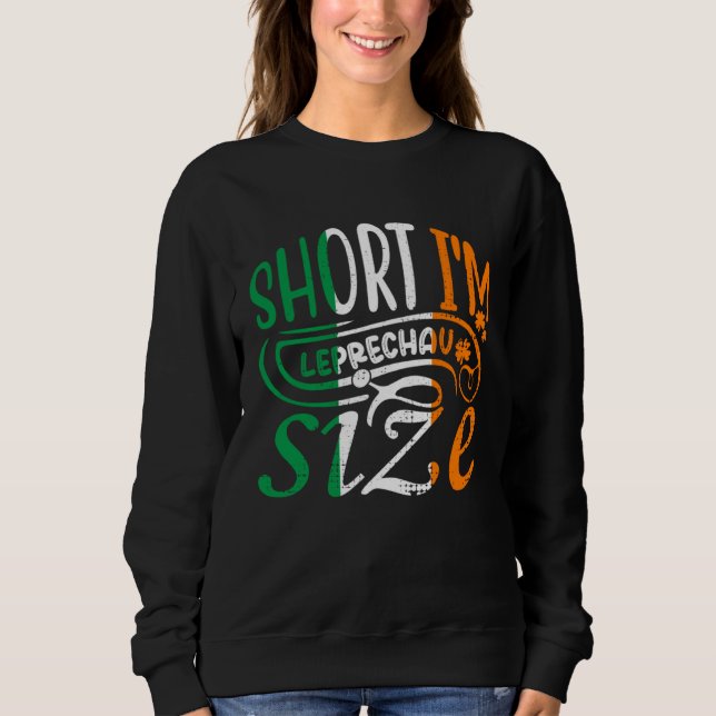 Short I'm Leprechaun Size St Patricks Day Irish Fl Sweatshirt (Vorderseite)