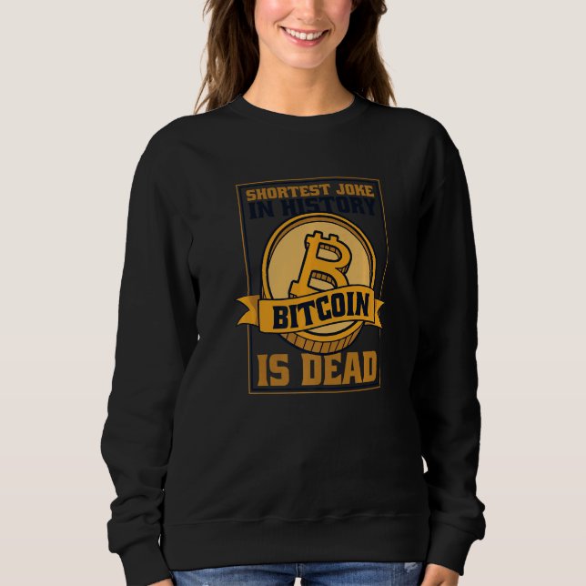 Shortest Joke In History Bitcoin Is Dead Blockchai Sweatshirt (Vorderseite)