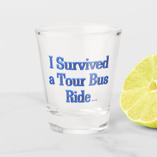 Shot I Survive a Tour Bus Ride verre tourné