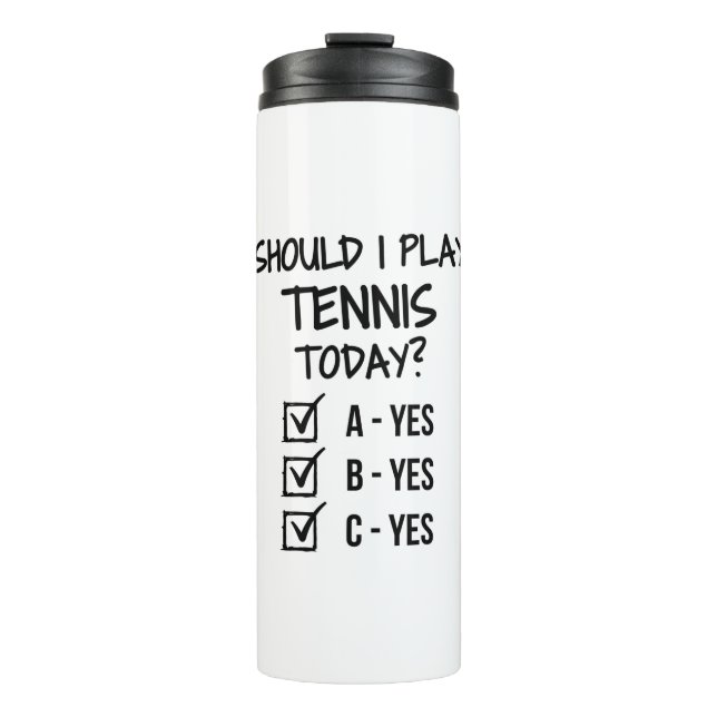 Should I Play Tennis Today? Thermosbecher (Vorderseite)