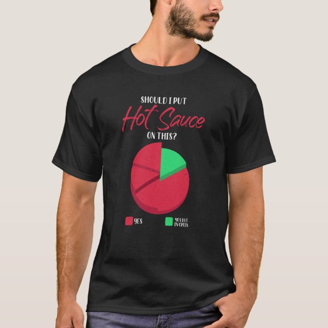 Should I Put Hot Sauce On This Pie Graph T-Shirt (Vorderseite)