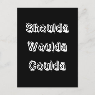 Shoulda Woulda Coulda Postkarte