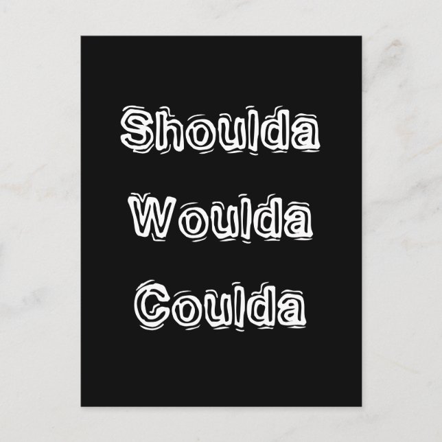 Shoulda Woulda Coulda Postkarte (Vorderseite)