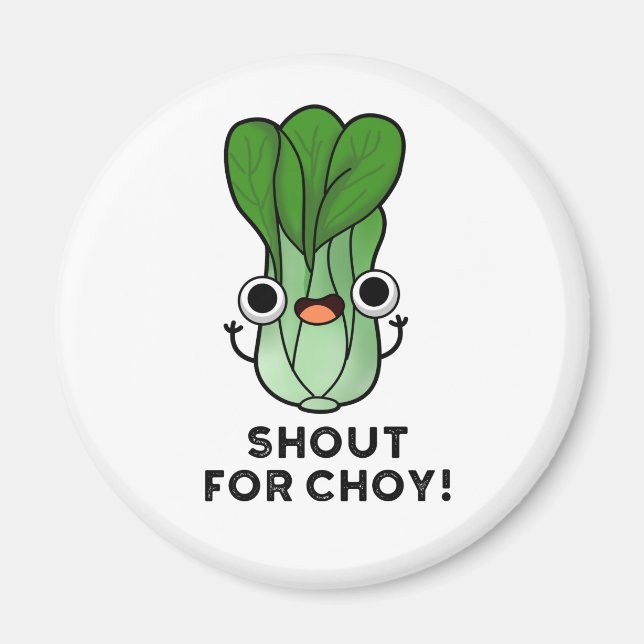 Shout For Choy Funny Veggie Bok Choy Pun Magnet (Vorne)