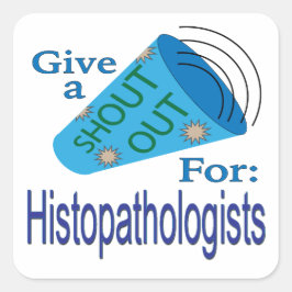Shout for Histopathologen Square Sticker