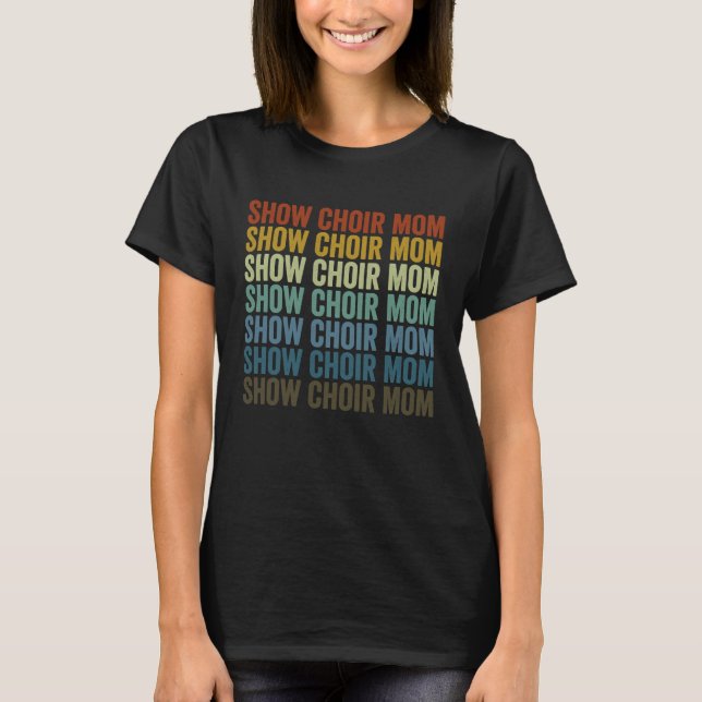 Show Choir Mom Choir Mom T-Shirt (Vorderseite)