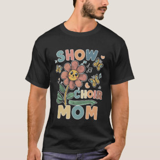 Show Choir Mutter Blumenfreundin T-Shirt