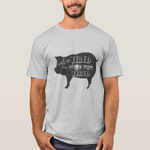 Show-Mama ermüdete Viehbestand-Schweinshow Shirt