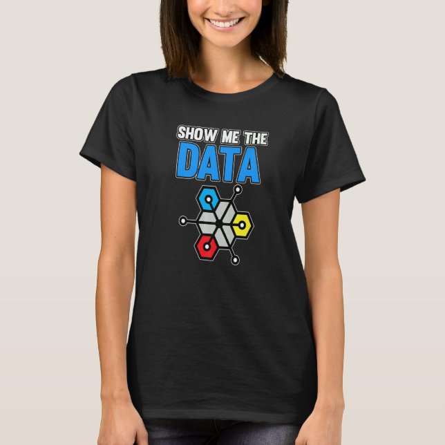 Show Me the Data Computer Scientist Data Analyst G T-Shirt (Vorderseite)
