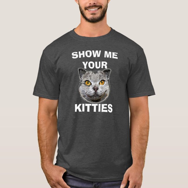 SHOW ME YOUR KITTIES T-SHIRT (Vorderseite)