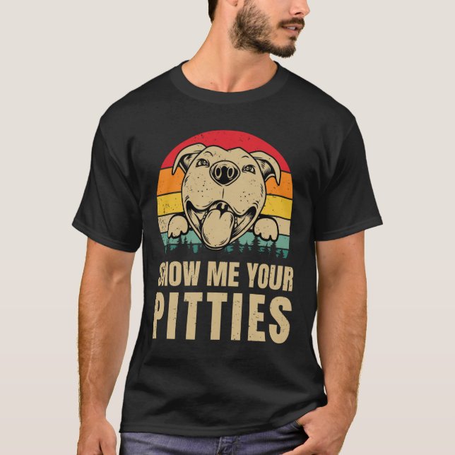 Show-Me-Your-Pitties-Pitbull-Dog-Lovers T-Shirt (Vorderseite)