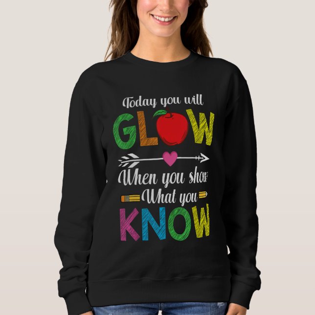 Show What You Know Exam Test Testing Day Students  Sweatshirt (Vorderseite)