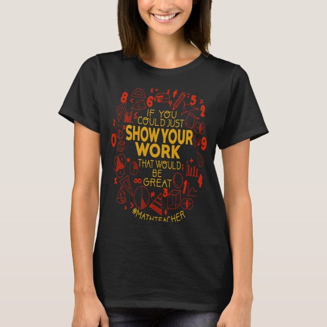 Show Your Work Teacher  Math Teacher Show Your Wor T-Shirt (Vorderseite)