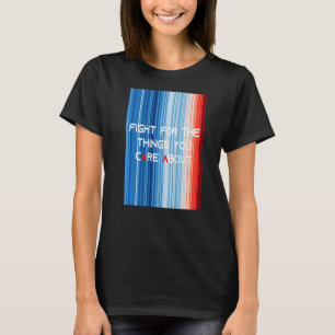 ShowYourStripes KAMPF FÜR DIE DINGE, DIE IHNEN BED T-Shirt
